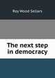 The next step in democracy, Roy Wood Sellars 