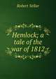Hemlock; a tale of the war of 1812, Robert Sellar 
