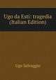 Ugo da Esti: tragedia (Italian Edition), Ugo Selvaggio 