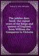 The jubilee date-book: the regnal years of the kings and queens of England, from William the Conqueror to Victoria, Walford D. 1845-1889 Selby 