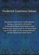 Sunshine and storm in Rhodesia; being a narrative of events in Matabeleland both before and during the recent native insurrection up to the date of the disbandment of the Bulawayo field force, Frederick Courteney Selous 