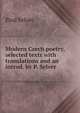 Modern Czech poetry, selected texts with translations and an introd. by P. Selver, Paul Selver 
