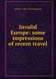 Invalid Europe: some impressions of recent travel, Alfred F. 1869-1933 Seligsberg 