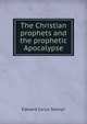 The Christian prophets and the prophetic Apocalypse, Edward Carus Selwyn 