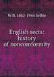 English sects: history of noncomformity, W B. 1862-1944 Selbie 