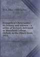 Evangelical Christianity: its history and witness : a series of lectures delivered at Mansfield College, Oxford, in the Hilary term, 1911, W B. 1862-1944 Selbie 