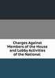 Charges Against Members of the House and Lobby Activities of the National ., 