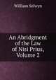 An Abridgment of the Law of Nisi Prius, Volume 2, William Selwyn 
