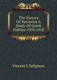 The Victory Of Venizelos A Study Of Greek Politics 1970 1918, Vincent J. Seligman 