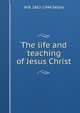 The life and teaching of Jesus Christ, W B. 1862-1944 Selbie 