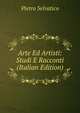 Arte Ed Artisti: Studi E Racconti (Italian Edition), Pietro Selvatico 