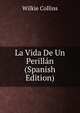La Vida De Un Perillan (Spanish Edition), Wilkie Collins 