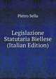 Legislazione Statutaria Biellese (Italian Edition), Pietro Sella 