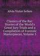 Classics of the Bar: Stories of the World's Great Jury Trials and a Compilation of Forensic Masterpieces, Volume 5, Alvin Victor Sellers 