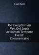 De Exceptionvm Vsv, Qvi Legis Actionvm Tempore Fverit: Commentatio, Carl Sell 