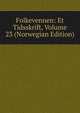 Folkevennen: Et Tidsskrift, Volume 23 (Norwegian Edition), 