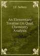 An Elementary Treatise On Qual. Chemistry Analysis, J F. Sellers 