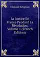 La Justice En France Pendant La Revolution, Volume 1 (French Edition), Edmond Seligman 