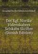 Det Kgl. Norske Videnskabers Selskabs Skrifter (Danish Edition), Kongelige Norske Videnskabers Selskab 