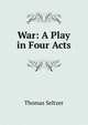 War: A Play in Four Acts, Thomas Seltzer 
