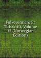 Folkevennen: Et Tidsskrift, Volume 12 (Norwegian Edition), 