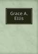 Grace A. Ellis, 