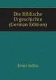 Die Biblische Urgeschichte (German Edition), Ernst Sellin 