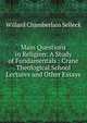 Main Questions in Religion: A Study of Fundamentals : Crane Theological School Lectures and Other Essays, Willard Chamberlain Selleck 