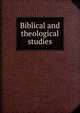 Biblical and theological studies, 