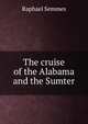 The cruise of the Alabama and the Sumter., Raphael Semmes 