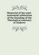 Memorial of the semi-centennial celebration of the founding of the Theological seminary at Andover, 