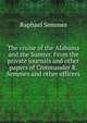 The cruise of the Alabama and the Sumter. From the private journals and other papers of Commander R. Semmes and other officers, Raphael Semmes 