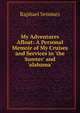 My Adventures Afloat: A Personal Memoir of My Cruises and Services in 'the Sumter' and 'alabama', Raphael Semmes 