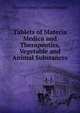 Tablets of Materia Medica and Therapeutics, Vegetable and Animal Substances, Charles Edward Armand Semple 