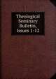 Theological Seminary Bulletin, Issues 1-12, 