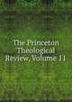 The Princeton Theological Review, Volume 11, 