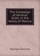 The Campaign of General Scott, in the Valley of Mexico, Raphael Semmes 