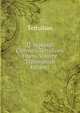 Q. Septimii Florentis Tertulliani Opera, Volume 3 (Romanian Edition), Tertullian 