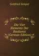 Die Vier Elemente Der Baukunst (German Edition), Gottfried Semper 