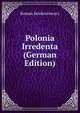 Polonia Irredenta (German Edition), Roman Sembratowycz 