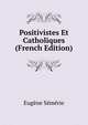 Positivistes Et Catholiques (French Edition), Eugene Semerie 
