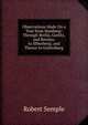 Observations Made On a Tour from Hamburg: Through Berlin, Gorlitz, and Breslau, to Silberberg; and Thence to Gottenburg, Robert Semple 