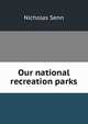 Our national recreation parks, Nicholas Senn 