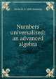Numbers universalized: an advanced algebra, David M. b. 1840 Sensenig 
