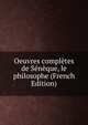 Oeuvres completes de Seneque, le philosophe (French Edition), 