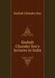 Keshub Chunder Sen's lectures in India, Keshab Chandra Sen 
