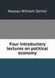 Four introductory lectures on political economy, Senior, Nassau William 