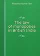 The law of monopolies in British India, Prosanto Kumar Sen 