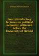 Four introductory lectures on political economy, delivered before the University of Oxford, Senior, Nassau William 