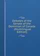 Debates of the Senate of the Dominion of Canada . (Multilingual Edition), 